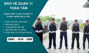 Công ty bảo vệ quận 11 uy tín chuyên nghiệp 24/24