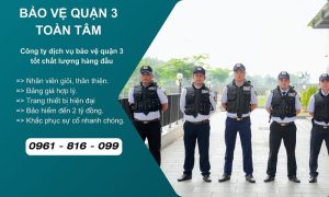 Công ty bảo vệ quận 3 uy tín chuyên nghiệp 24/24