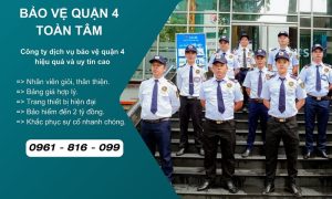 Công ty bảo vệ quận 4 uy tín chuyên nghiệp 24/24