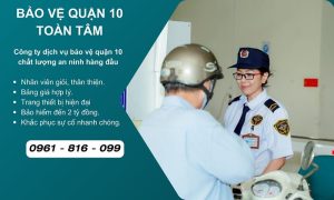 Công ty bảo vệ quận 10 uy tín chuyên nghiệp 24/24