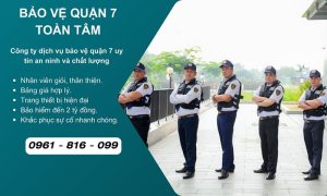 Công ty bảo vệ quận 7 uy tín chuyên nghiệp 24/24